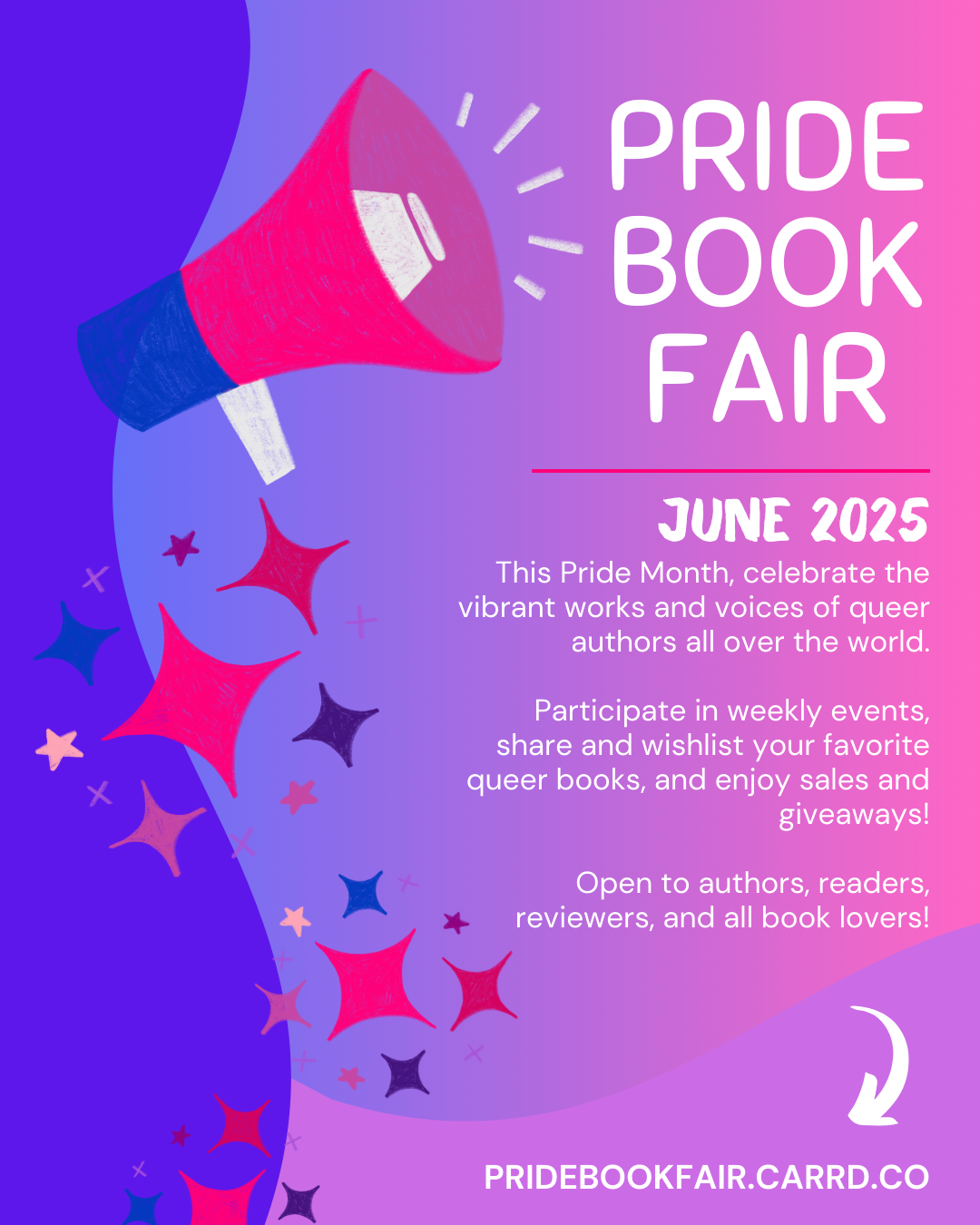 Pride Book Fair - June 2025 - This Pride Month, celebrate the vibrant works and voices of queer authors all over the world. Participate in weekly events, share and wishlist your favorite queer books, and enjoy sales and giveaways! Open to authors, readers, reviewers, and all book lovers! - pridebookfair.carrd.co